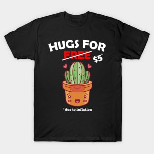 Cute cactus valentine costume Hugs For Free due to inflation T-Shirt